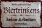 Blechschild Schild 20x30cm - während der Biertrinkens keine Arbeiten verrichten Baustelle Job Arbeit