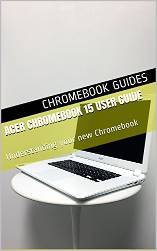 Acer Chromebook 15 User Guide: Understanding your new Chromebook
