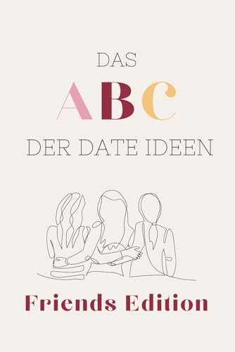 Das ABC der Date Ideen: Friends Edition | für Freunde