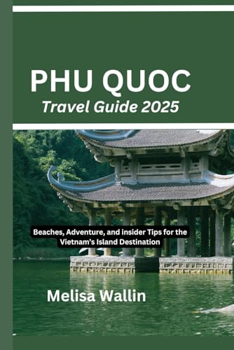 Phu Quoc Travel Guide 2025: Beaches, Adventure, and insider Tips for the Vietnam’s Island Destination