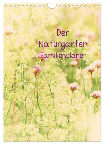 Der Naturgarten Familienplaner (Wandkalender 2026 DIN A4 hoch), CALVENDO Monatskalender: Dieser Familenplaner bietet die Möglichkeit bis zu 5 Personen ... durch das ganze Jahr. (CALVENDO Natur)