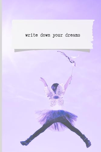 Notizbuch Write down your Dreams: Notebook / 6x9 Zoll / Notizheft / Schreibheft / Dreams / Träume / Tagebuch