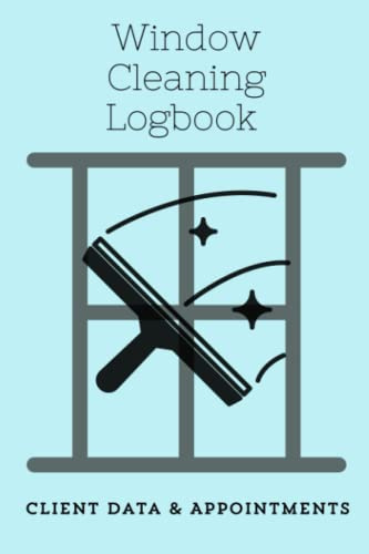 Window Cleaning Logbook: Window Cleaning Client Data and Appointments Book | Window Washing Scheduling Book | Window Cleaner Record Book |