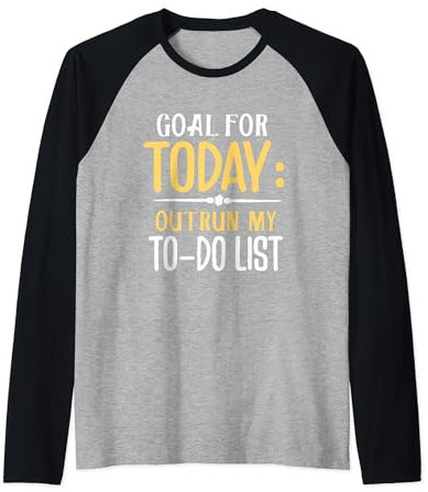 Goal For Today - Outrun My To-Do List Raglan