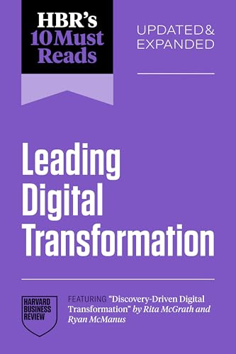 HBR's 10 Must Reads on Leading Digital Transformation, Updated and Expanded (featuring Discovery-Driven Digital Transformation by Rita McGrath and Ryan McManus)