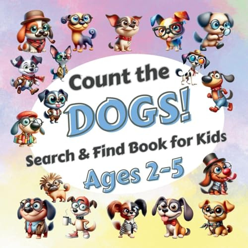 Count The Dogs!: Search & Find Book for Kids Ages 2-5. Learn to Count with Funny Puppies Activity Book
