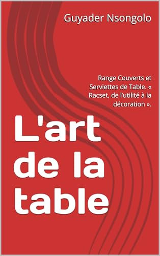 L’ART DE LA TABLE: Range Couverts et Serviettes de Table. « Racset, de l’utilité à la décoration ».