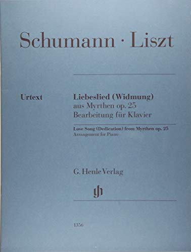 Liebeslied (Widmung) aus Myrthen op. 25; Bearbeitung für Klavier: aus Myrthen op. 25 (G. Henle Urtext-Ausgabe)