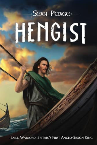 Hengist: Exile, Warlord, Britain's First Anglo-Saxon King