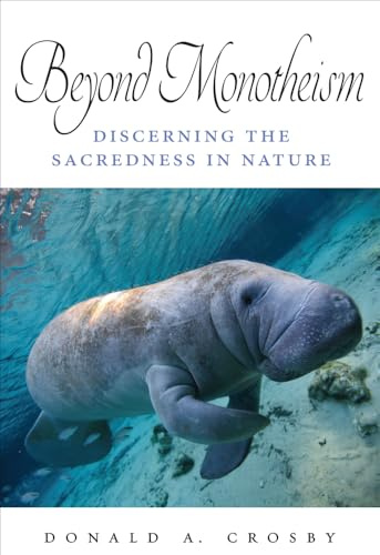 Beyond Monotheism: Discerning the Sacredness in Nature (SUNY series on Religion and the Environment)