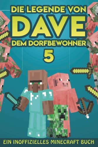 Dave, dem Dorfbewohner 5: Ein Inoffizielles Minecraft Buch (Die Legende von Dave der Dorfbewohner, Band 5)