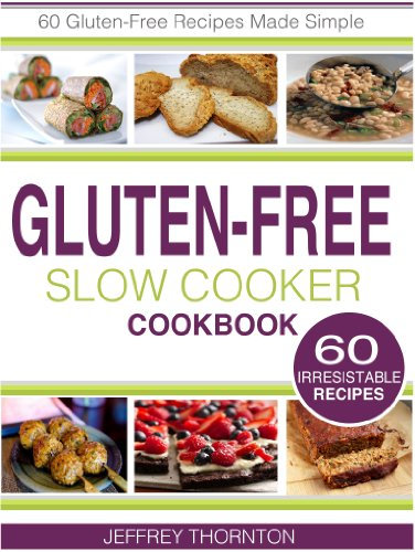 Gluten-Free Slow Cooker: 60 Gluten-Free Recipes Made Simple