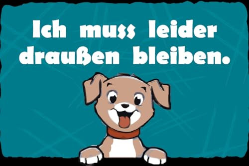 mrdeco Metall Schild 12x18cm Hund Ich muss leider draussen bleiben Schild