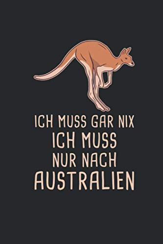 Ich Muss Gar Nix Ich Muss Nur Nach Australien: Reisetagebuch und Notizbuch zum Selberschreiben & Gestalten von Erinnerungen, Notizen als Reisegeschenk/Abschiedsgeschenk [Liniert]