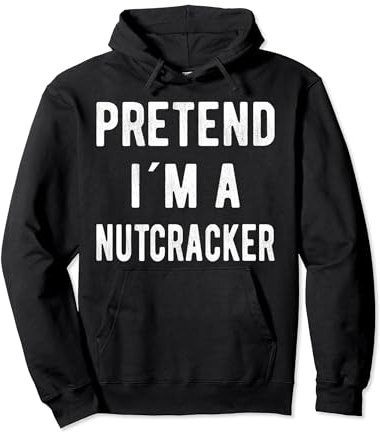 Pretend I´m A Nutcracker Funny Christmas Nutcracker Costume Pullover Hoodie