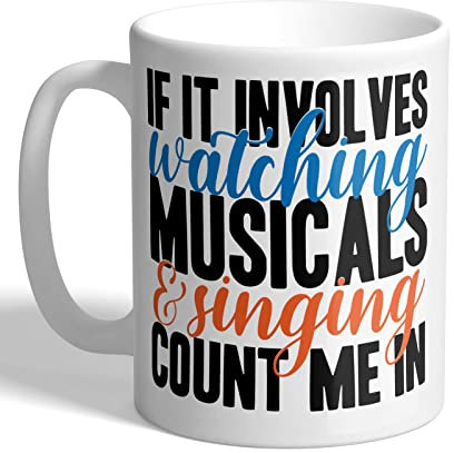 I Love Mugs - If It Involves Watching Musicals & Singing Count Me in - Theatre Mug, Ceramic, 11fl.oz.