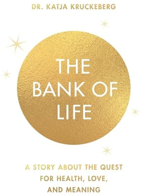 The Bank of Life: A Story About the Quest for Health, Love, and Meaning