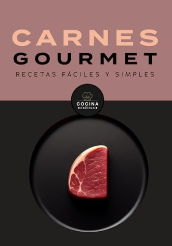 CARNES GOURMET, RECETAS FÁCILES Y SIMPLES: libro de recetas gourmet (COCINA EXOTICA)