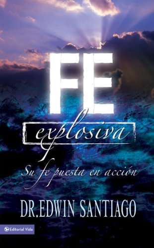 Fe explosiva: Su fe puesta en acción (Spanish Edition)