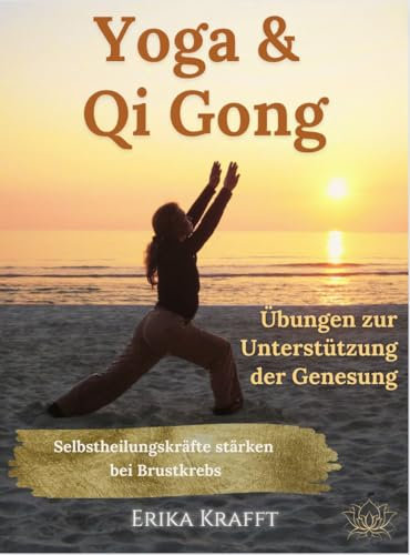 Yoga und Qi Gong Übungen zur Unterstützung der Genesung: Selbstheilungskräfte stärken bei Brustkrebs