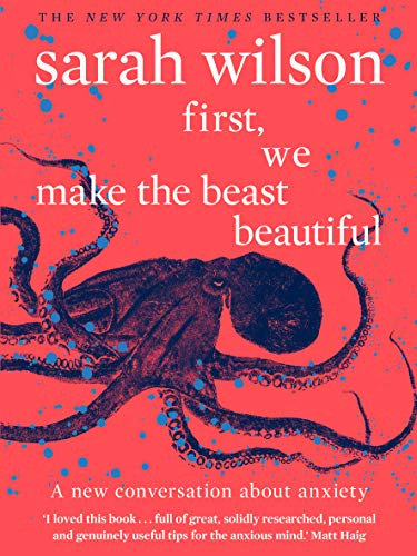 First, We Make the Beast Beautiful: A new story about anxiety (English Edition)