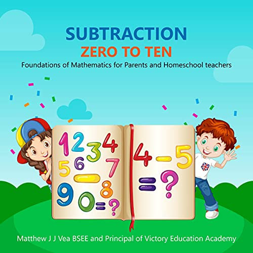 Subtraction Zero to Ten: Foundations of Mathematics for Parents and Homeschool Teachers