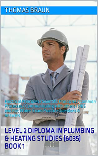 Level 2 Diploma in Plumbing & Heating Studies (6035): Electrical Principles / Scientific Principles / Common Processes / Communicating with others / H&S ... (6035) 6 papers exam success test book)