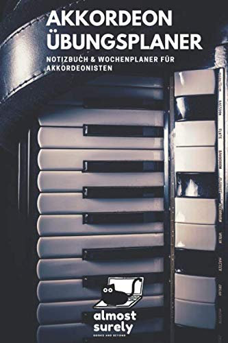 Akkordeon Übungsplaner | Notizbuch und Wochenplaner für Akkordeonisten: inkl. Seiten mit Notenlinien für Kompositionen und Übungen