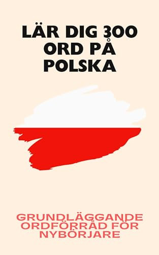 Lär dig 300 ord på polska: Grundläggande ordförråd för nybörjare (Polsk samling Book 1) (Swedish Edition)