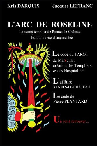 L'ARC DE ROSELINE: Le secret templier de Rennes-le-Château