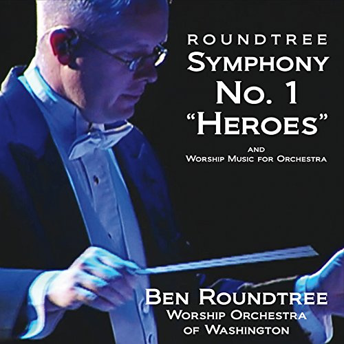 Roundtree: Symphony No. 1 In D, 'Heroes' And Worship Music ForOrchestra