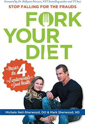Fork Your Diet: Stop Falling for Frauds: Master Four Fundamentals of Good Health