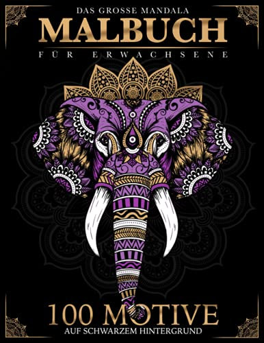 Das große Mandala Malbuch für Erwachsene - 100 Motive auf schwarzem Hintergrund: Ausmalbuch für Stressabbau und Entspannung, Buch mit Tiere, Fantasy ... für Reisen, Flugreisen und Jugendliche