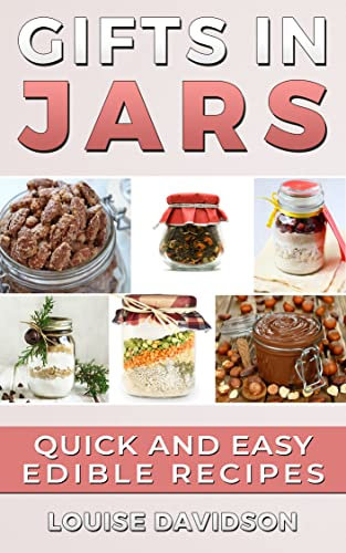 Gifts in Jars: Quick and Easy Edible Recipes