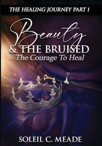 Beauty and the Bruised: The Courage To Heal (Healing Journey, Band 1)