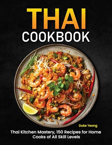 Thai Cookbook: Thai Kitchen Mastery, 150 Recipes for Home Cooks of All Skill Levels (English Edition)
