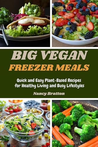 BIG VEGAN FREEZER MEALS: Quick and Easy Plant-Based Recipes for Healthy Living and Busy Lifestyles