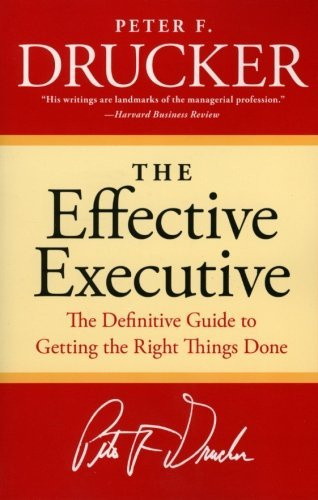 The Effective Executive: The Definitive Guide to Getting the Right Things Done (Harperbusiness Essentials) by Peter F. Drucker(2006-01-03)