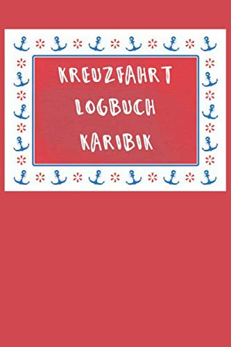 Kreuzfahrt Logbuch KARIBIK: A5 Reisetagebuch für eine Kreuzfahrt in die KARIBIK | Tagebuch für einen Urlaub auf dem Schiff & der See | Reiselogbuch ... | Kreuzfahrttagebuch | Reiseführer