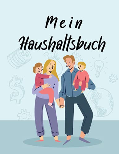 Mein Haushaltsbuch: persönliches Kassenbuch, Einnahmen und Ausgaben zum selberausfüllen, Finanzielle Jahresübersicht, finanzielle Freiheit erreichen, Geld sparen