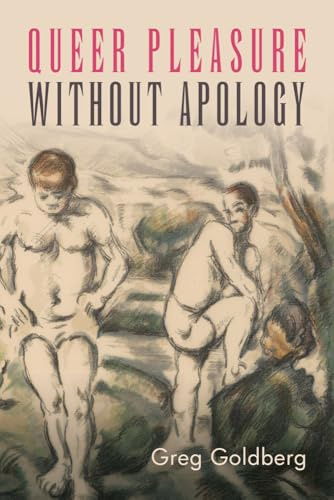 Queer Pleasure Without Apology (SUNY series in Queer Politics and Cultures)