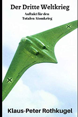 Der Dritte Weltkrieg: Auftakt zum Totalen Atomkrieg