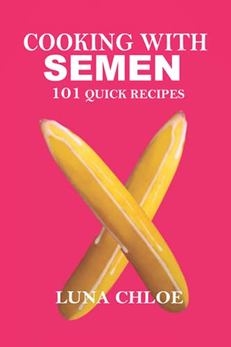 COOKING WITH SEMEN: 101 Quick and Delicious Recipes: Inappropriate, outrageously funny joke notebook disguised as a real 6”x9” paperback - fool your friends with this awesome gift!