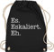 Turnbeutel Rucksack - Party & Alkohol Damen - Es eskaliert eh - Unisize - Schwarz - sportbeutel trinken saufrucksack sauf malle beutel festivalrucksack trinkgeschenke alki spruch stoffrucksack