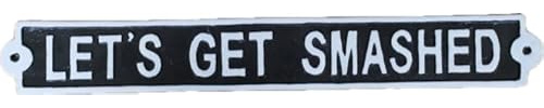 Let's Get Smashed Cast Iron Humorous Home Bar Plaque Sign