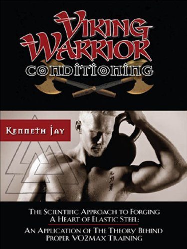 Viking Warrior Conditioning: The Scientific Approach to Forging a heart of Elastic Steel (English Edition)