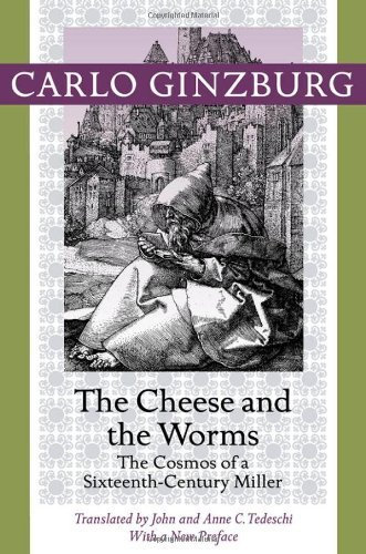 The Cheese and the Worms: The Cosmos of a Sixteenth-Century Miller by Carlo Ginzburg (2013-09-04)
