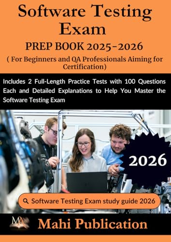 Software Testing Exam PREP BOOK 2025-2026. For Beginners and QA Professionals Aiming for Certification: Includes 2 Full-Length Practice Tests with 100 ... to Help You Master the Software Testing Exam
