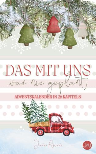 Das mit uns war nie geplant: Eine Adventskalender-RomCom in 26 Kapiteln voller Liebe, Chaos und Weihnachtszauber