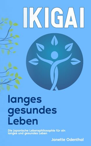 Ikigai: Die japanische Lebensphilosophie für ein langes und gesundes Leben